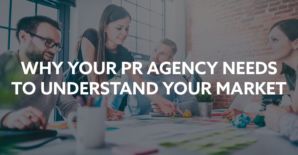 Why-your-PR-Agency-Needs-to-understand-your-market
